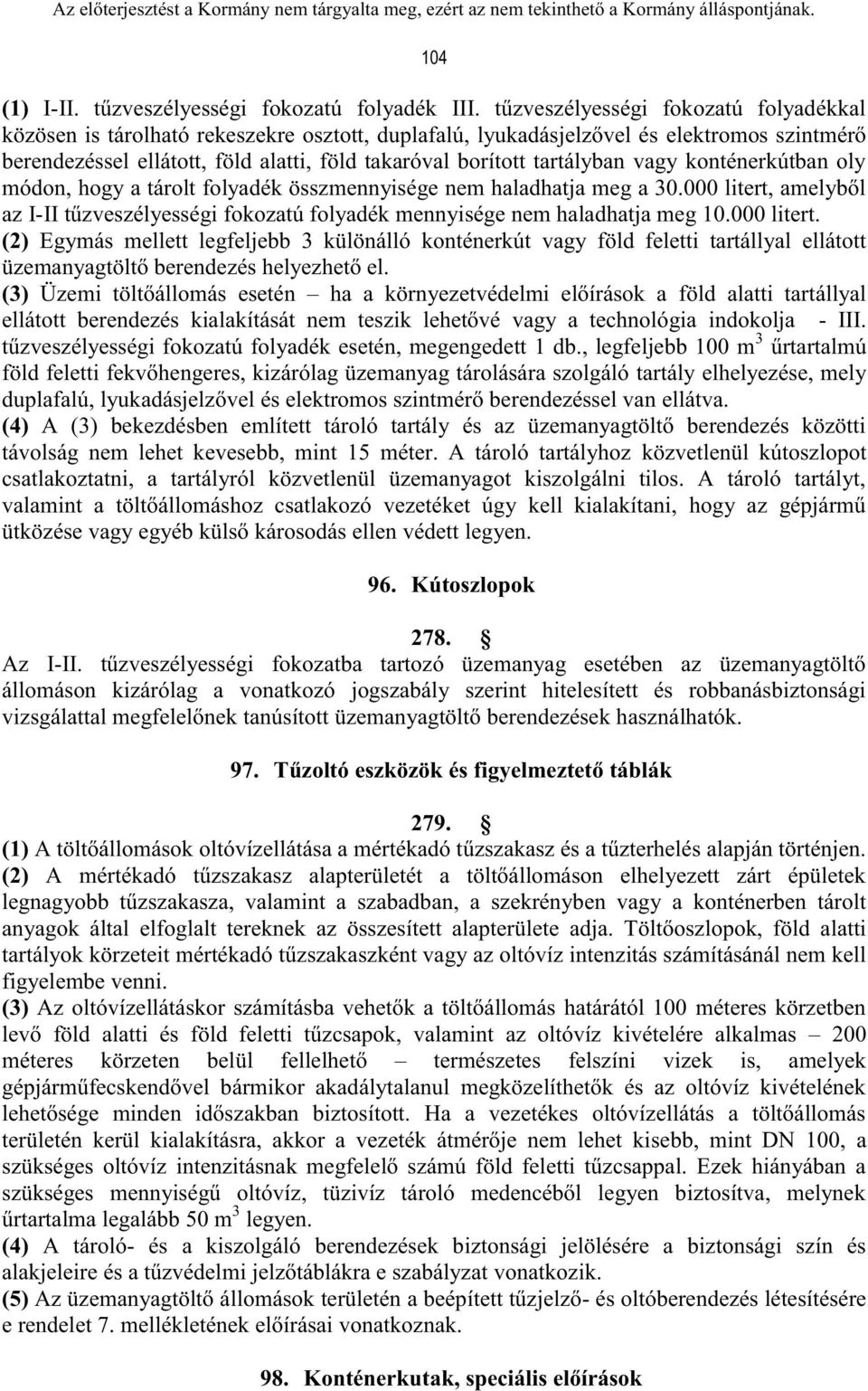 tartályban vagy konténerkútban oly módon, hogy a tárolt folyadék összmennyisége nem haladhatja meg a 30.