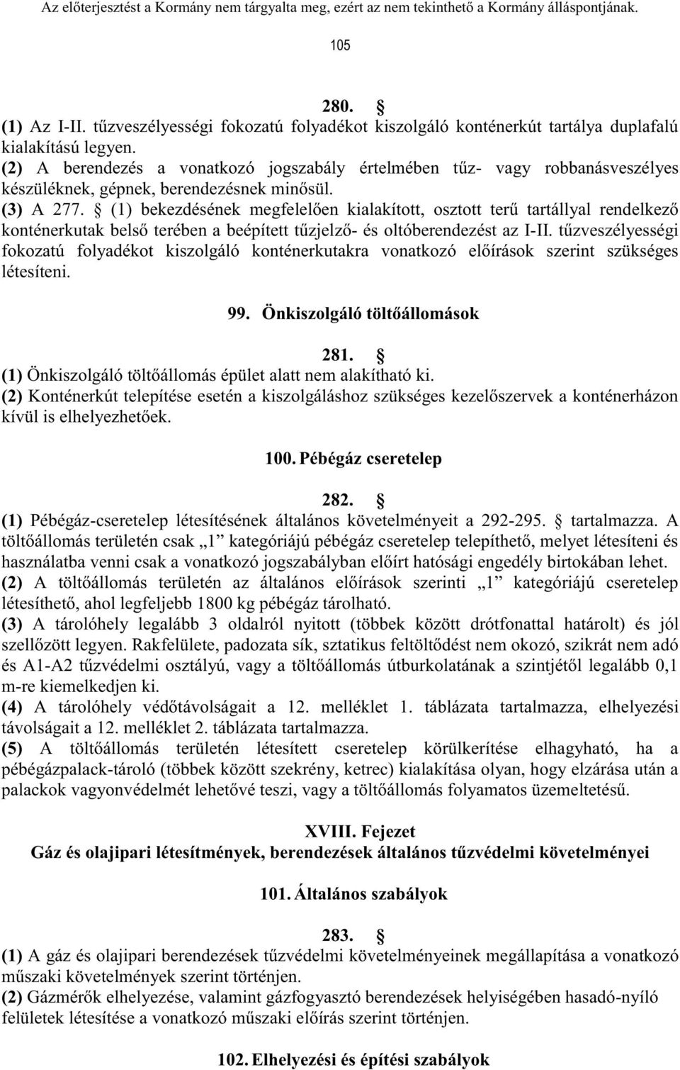 (1) bekezdésének megfelelően kialakított, osztott terű tartállyal rendelkező konténerkutak belső terében a beépített tűzjelző- és oltóberendezést az I-II.