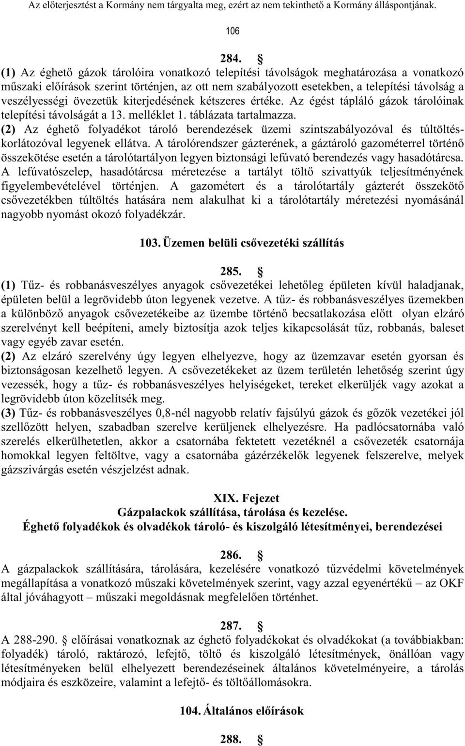 övezetük kiterjedésének kétszeres értéke. Az égést tápláló gázok tárolóinak telepítési távolságát a 13. melléklet 1. táblázata tartalmazza.