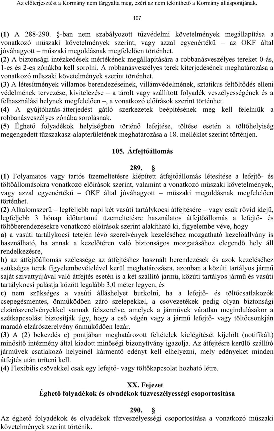 (2) A biztonsági intézkedések mértékének megállapítására a robbanásveszélyes tereket 0-ás, 1-es és 2-es zónákba kell sorolni.