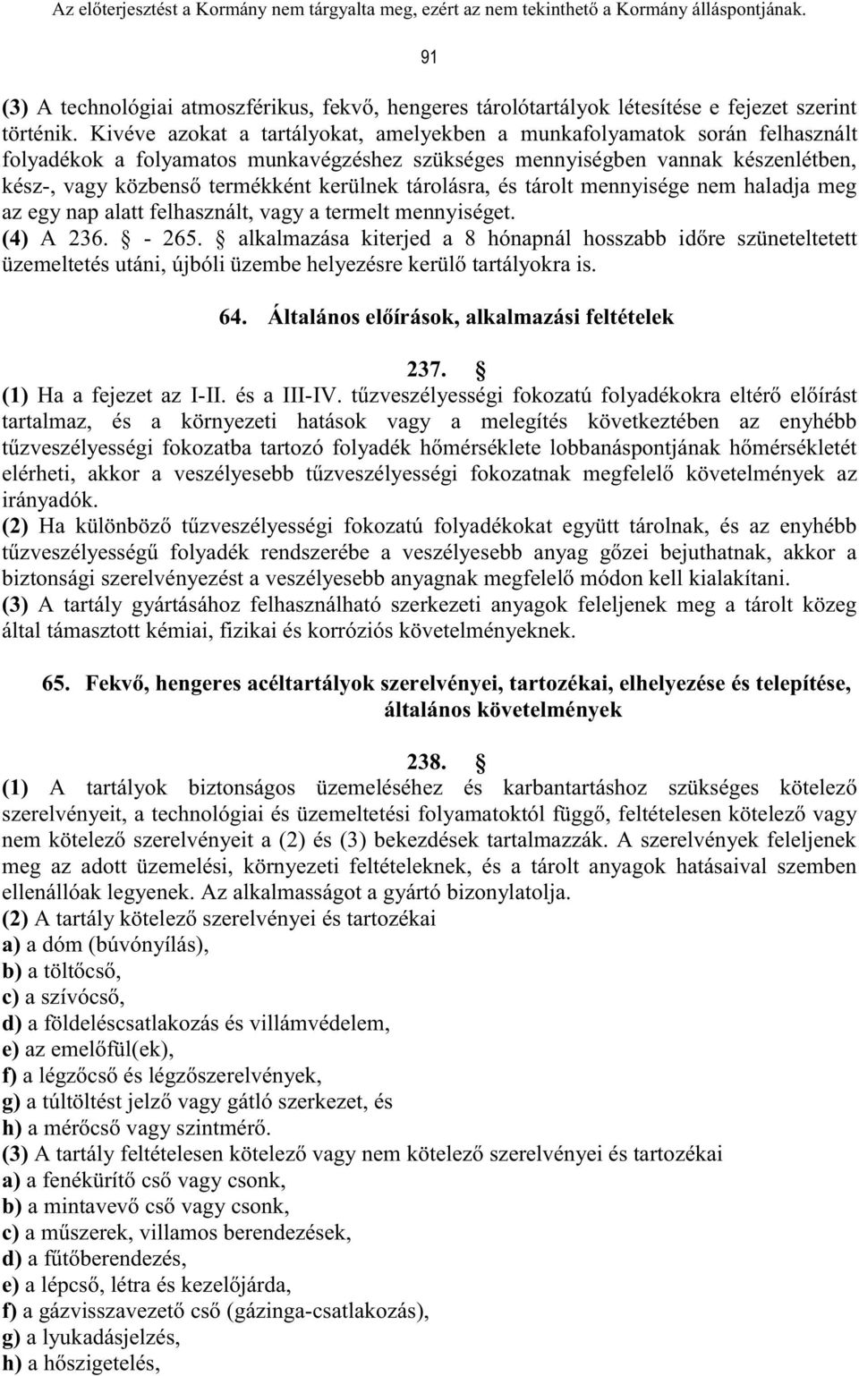 tárolásra, és tárolt mennyisége nem haladja meg az egy nap alatt felhasznált, vagy a termelt mennyiséget. (4) A 236. - 265.