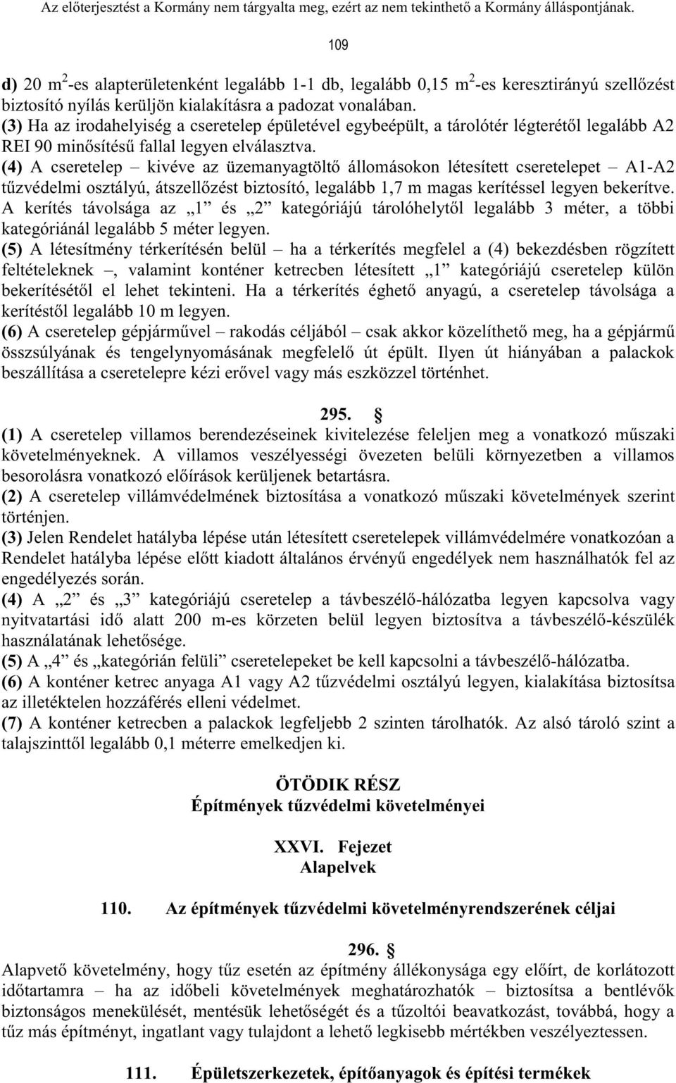 (4) A cseretelep kivéve az üzemanyagtöltő állomásokon létesített cseretelepet A1-A2 tűzvédelmi osztályú, átszellőzést biztosító, legalább 1,7 m magas kerítéssel legyen bekerítve.