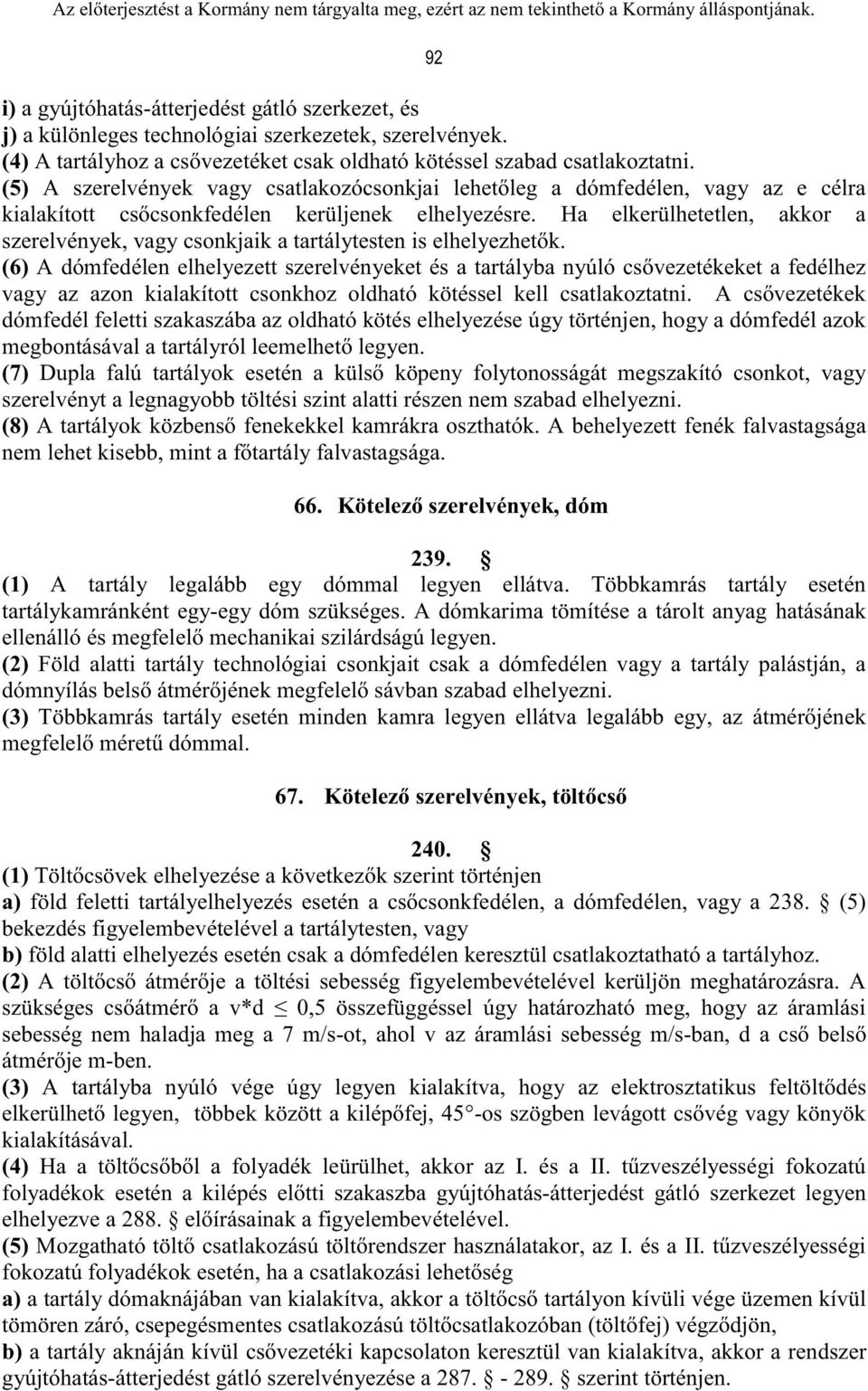 Ha elkerülhetetlen, akkor a szerelvények, vagy csonkjaik a tartálytesten is elhelyezhetők.