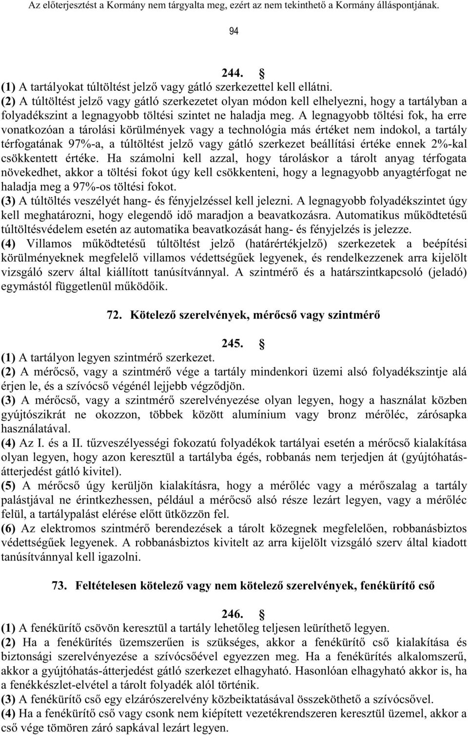 A legnagyobb töltési fok, ha erre vonatkozóan a tárolási körülmények vagy a technológia más értéket nem indokol, a tartály térfogatának 97%-a, a túltöltést jelző vagy gátló szerkezet beállítási