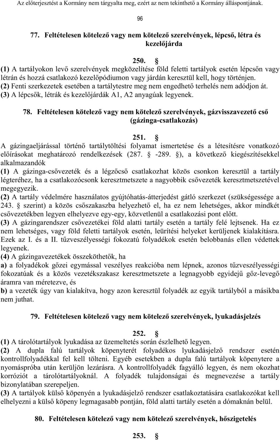 (2) Fenti szerkezetek esetében a tartálytestre meg nem engedhető terhelés nem adódjon át. (3) A lépcsők, létrák és kezelőjárdák A1, A2 anyagúak legyenek. 78.