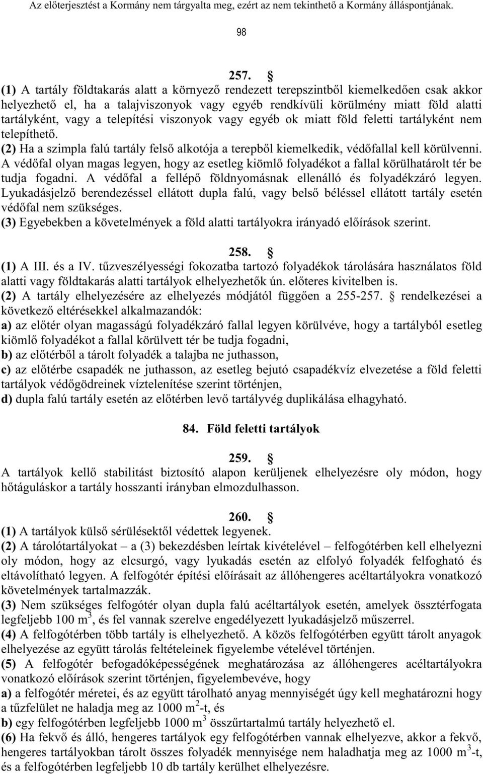 telepítési viszonyok vagy egyéb ok miatt föld feletti tartályként nem telepíthető. (2) Ha a szimpla falú tartály felső alkotója a terepből kiemelkedik, védőfallal kell körülvenni.