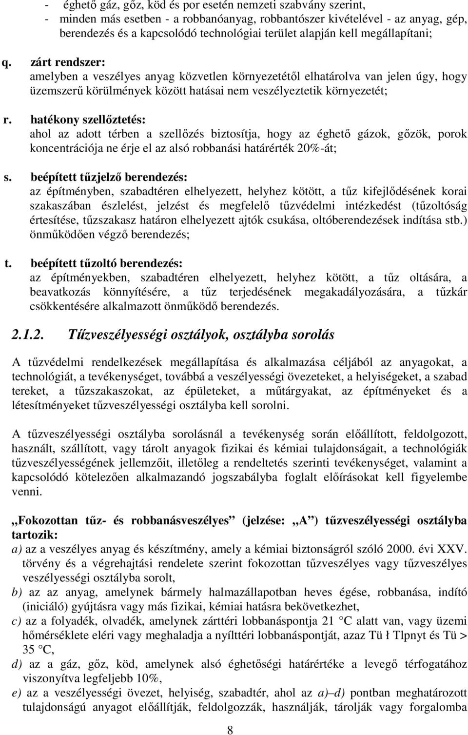 hatékony szellőztetés: ahol az adott térben a szellőzés biztosítja, hogy az éghető gázok, gőzök, porok koncentrációja ne érje el az alsó robbanási határérték 20%-át; s.