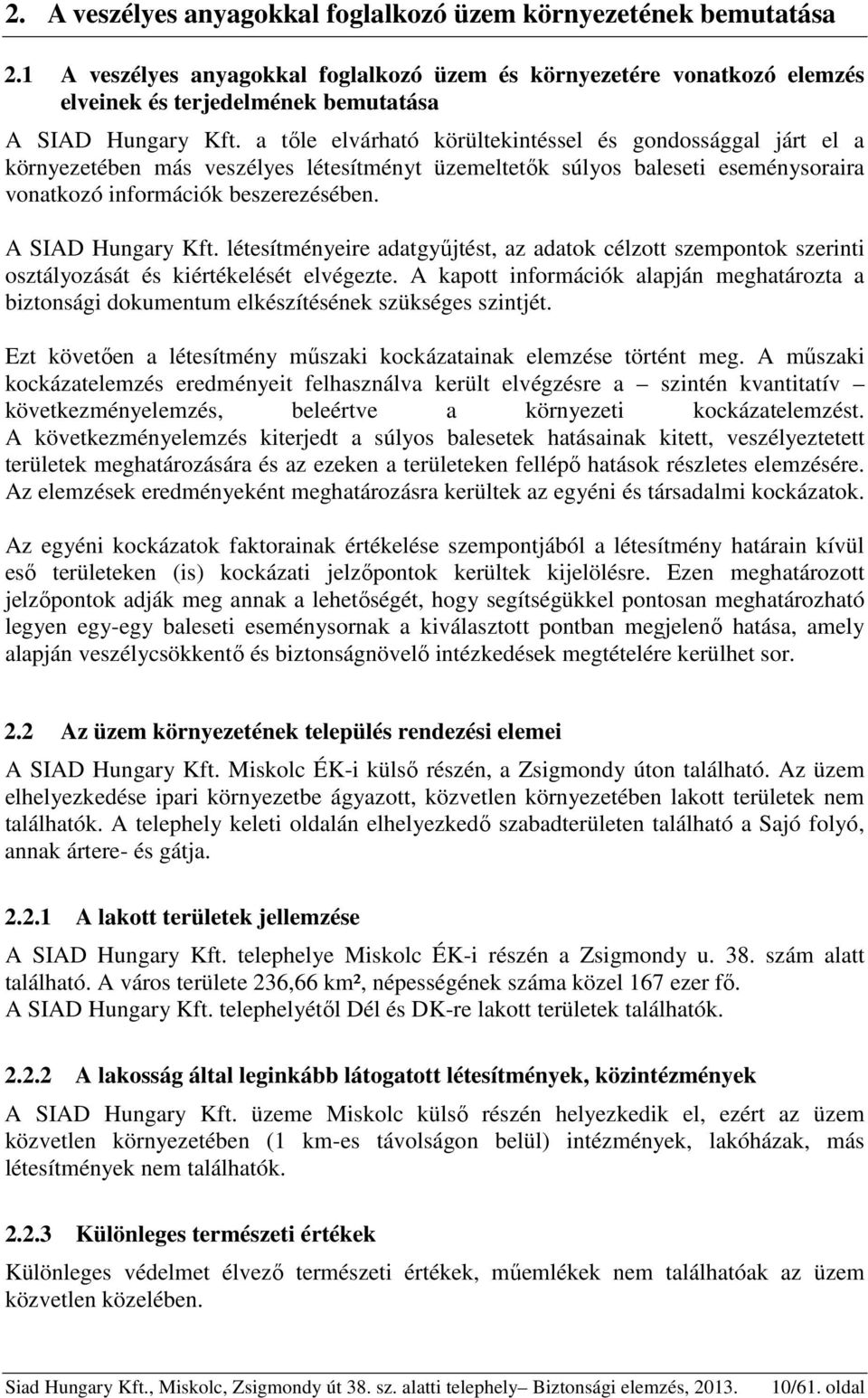 A SIAD Hungary Kft. létesítményeire adatgyűjtést, az adatok célzott szempontok szerinti osztályozását és kiértékelését elvégezte.