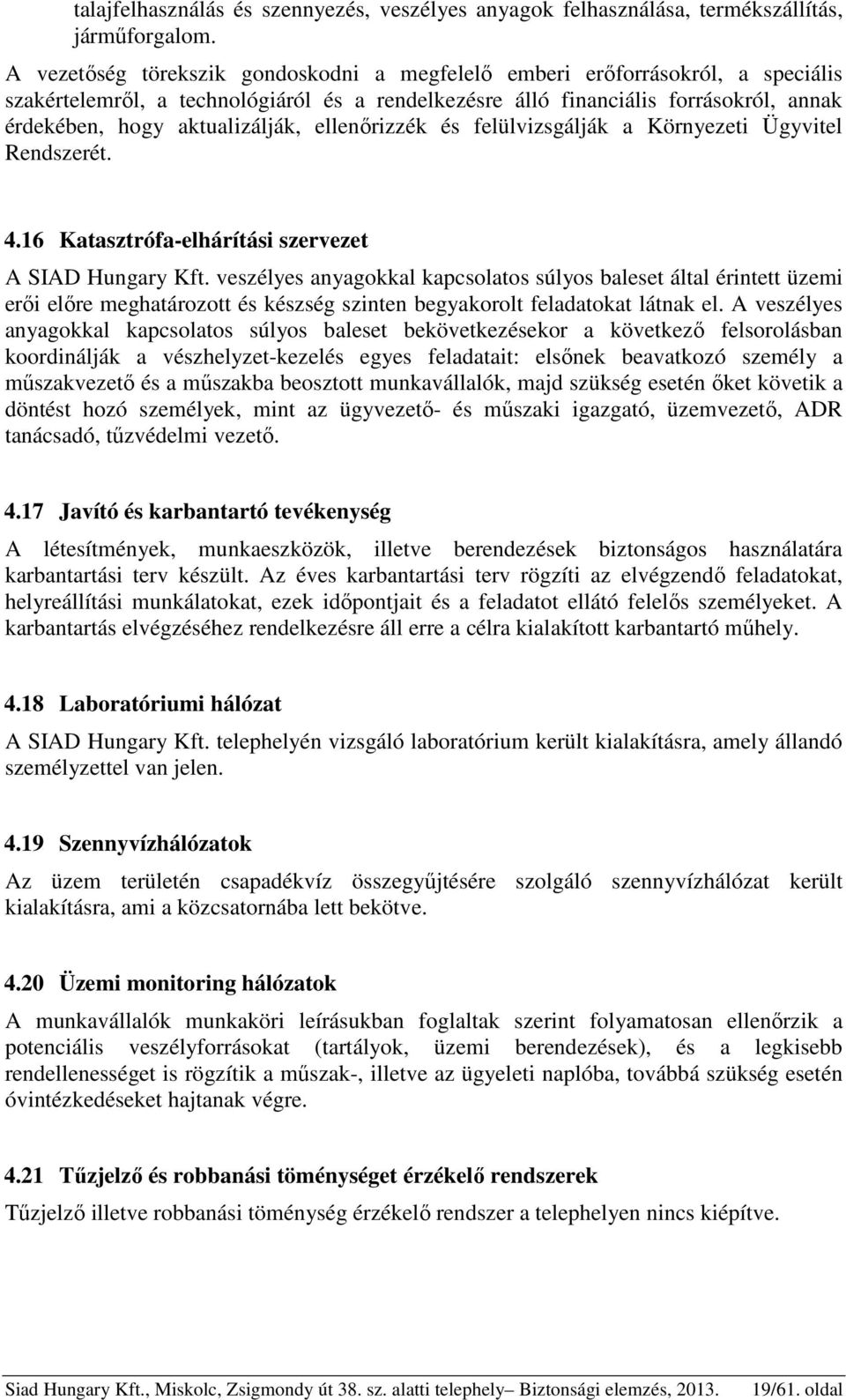 ellenőrizzék és felülvizsgálják a Környezeti Ügyvitel Rendszerét. 4.16 Katasztrófa-elhárítási szervezet A SIAD Hungary Kft.