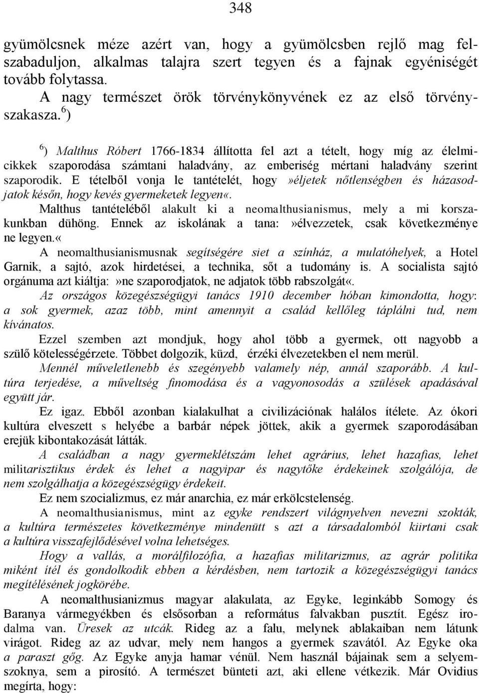 6 ) 6 ) Malthus Róbert 1766-1834 állította fel azt a tételt, hogy míg az élelmicikkek szaporodása számtani haladvány, az emberiség mértani haladvány szerint szaporodik.