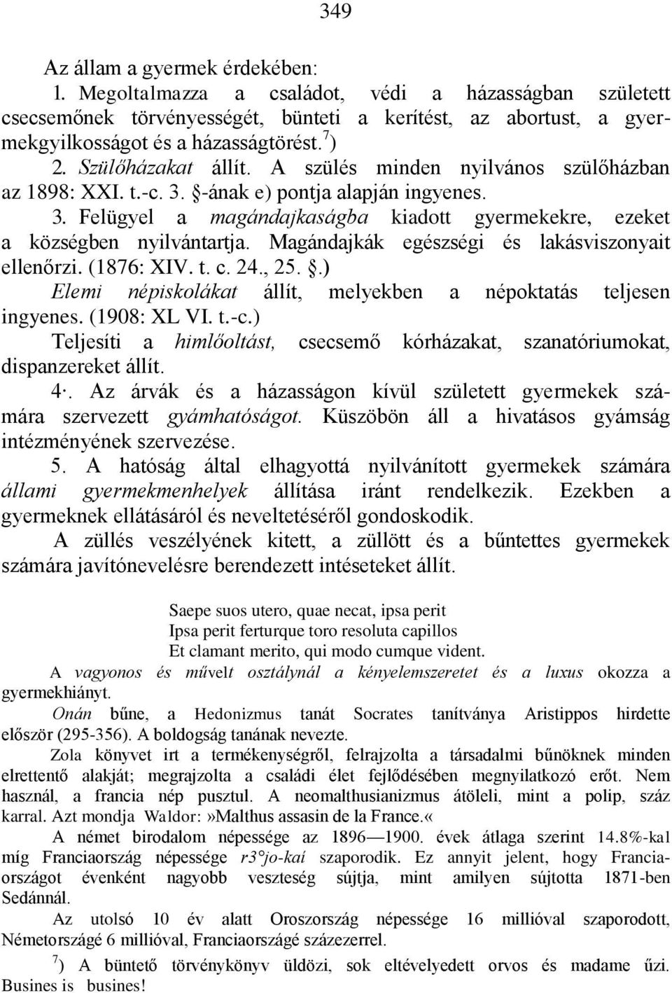 Magándajkák egészségi és lakásviszonyait ellenőrzi. (1876: XIV. t. c. 24., 25..) Elemi népiskolákat állít, melyekben a népoktatás teljesen ingyenes. (1908: XL VI. t.-c.