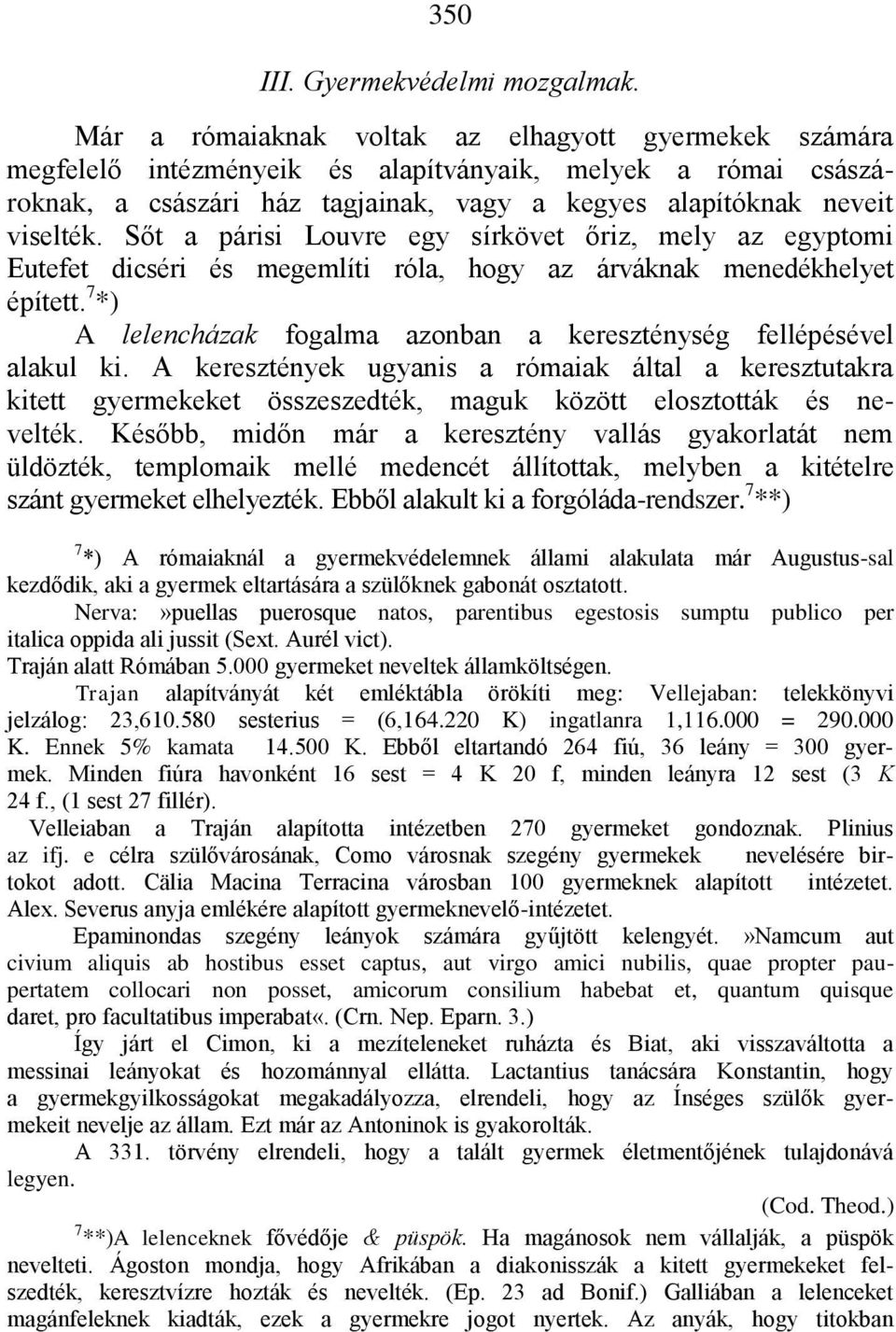 Sőt a párisi Louvre egy sírkövet őriz, mely az egyptomi Eutefet dicséri és megemlíti róla, hogy az árváknak menedékhelyet épített.