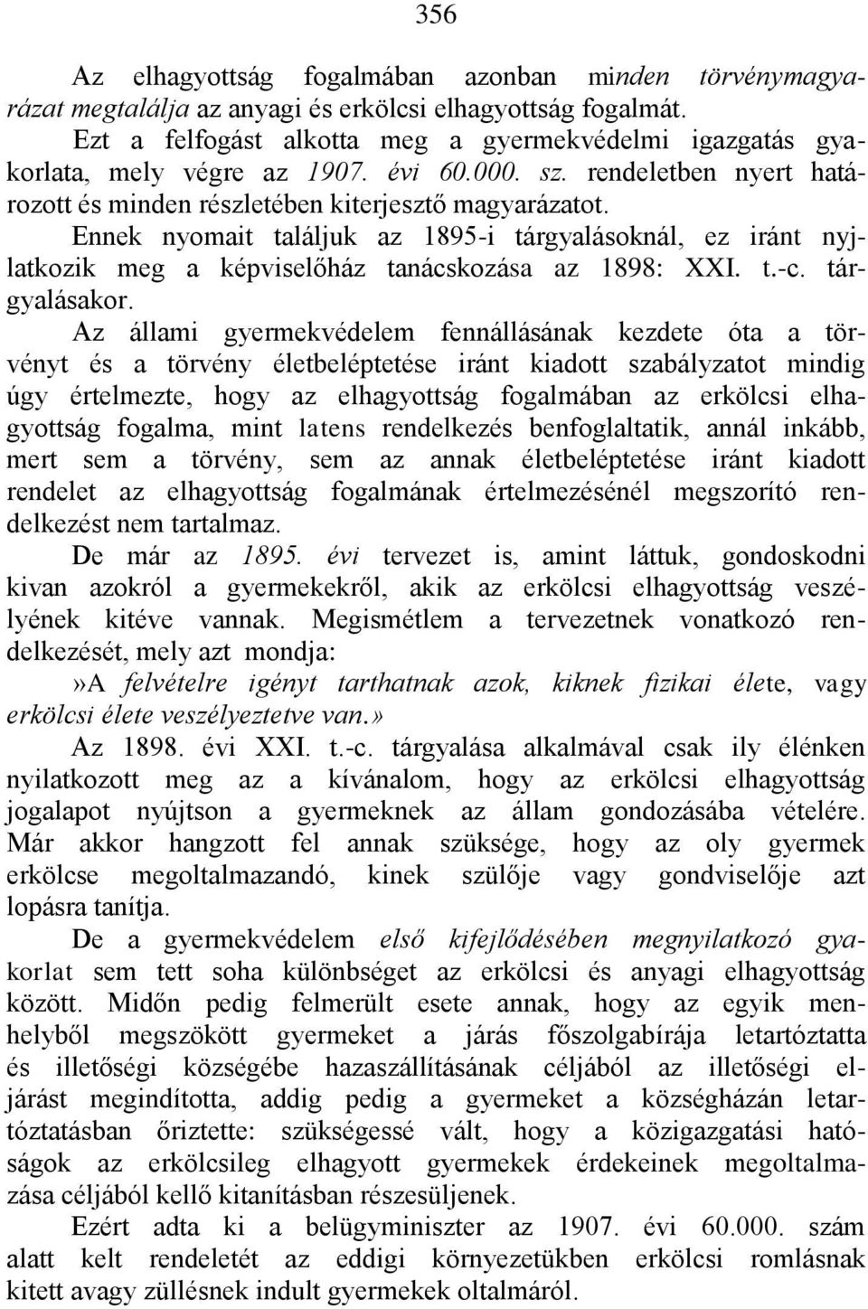 Ennek nyomait találjuk az 1895-i tárgyalásoknál, ez iránt nyjlatkozik meg a képviselőház tanácskozása az 1898: XXI. t.-c. tárgyalásakor.