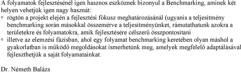 területekre és folyamatokra, amik fejlesztésére célszerű összpontosítani illetve az elemzési fázisban, ahol egy folyamat benchmarking keretében