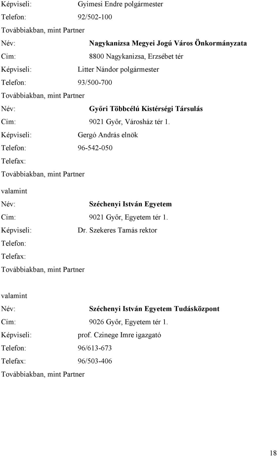 Gergó András elnök Telefon: 96-542-050 Telefax: valamint Széchenyi István Egyetem Cím: 9021 Győr, Egyetem tér 1. Dr.