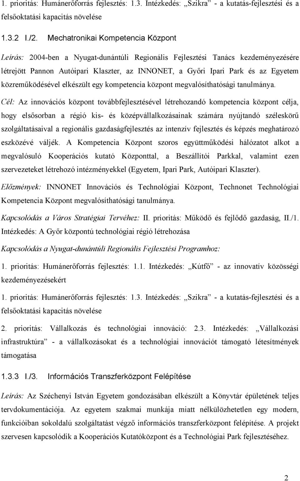 közreműködésével elkészült egy kompetencia központ megvalósíthatósági tanulmánya.