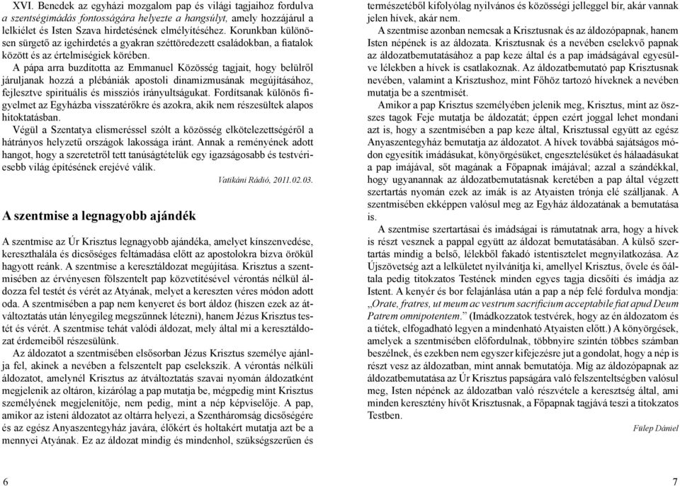 A pápa arra buzdította az Emmanuel Közösség tagjait, hogy belülről járuljanak hozzá a plébániák apostoli dinamizmusának megújításához, fejlesztve spirituális és missziós irányultságukat.