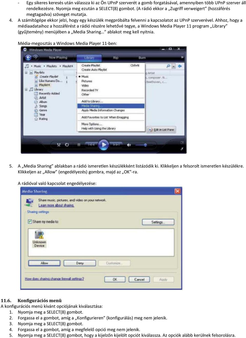 Ahhoz, hogy a médiaadataihoz a hozzáférést a rádió részére lehetővé tegye, a Windows Media Player 11 program Library (gyűjtemény) menüjében a Media Sharing ablakot meg kell nyitnia.