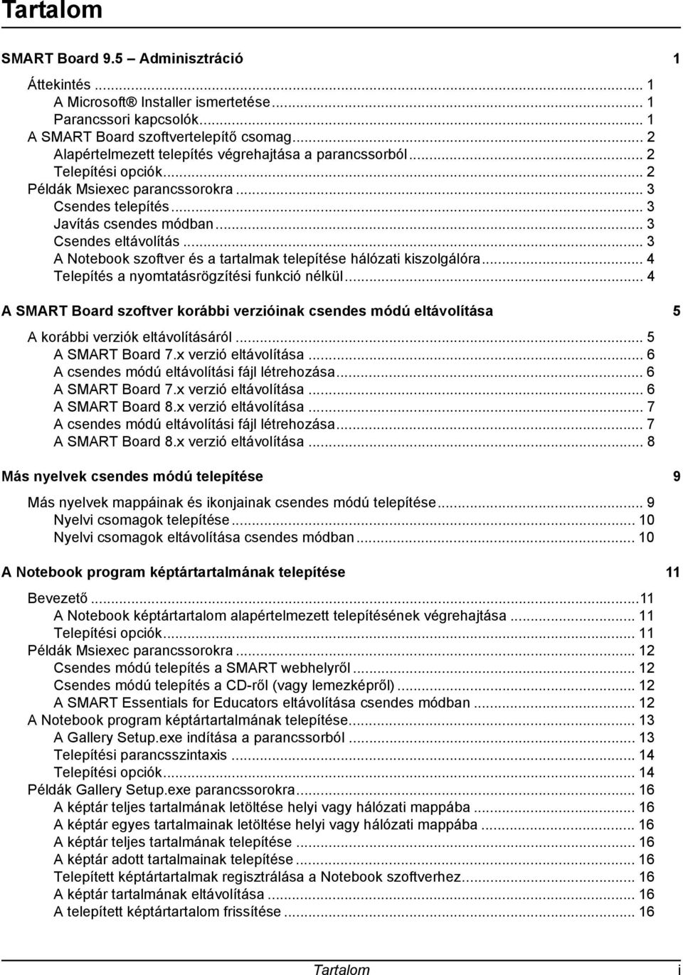 .. 3 A Notebook szoftver és a tartalmak telepítése hálózati kiszolgálóra... 4 Telepítés a nyomtatásrögzítési funkció nélkül.