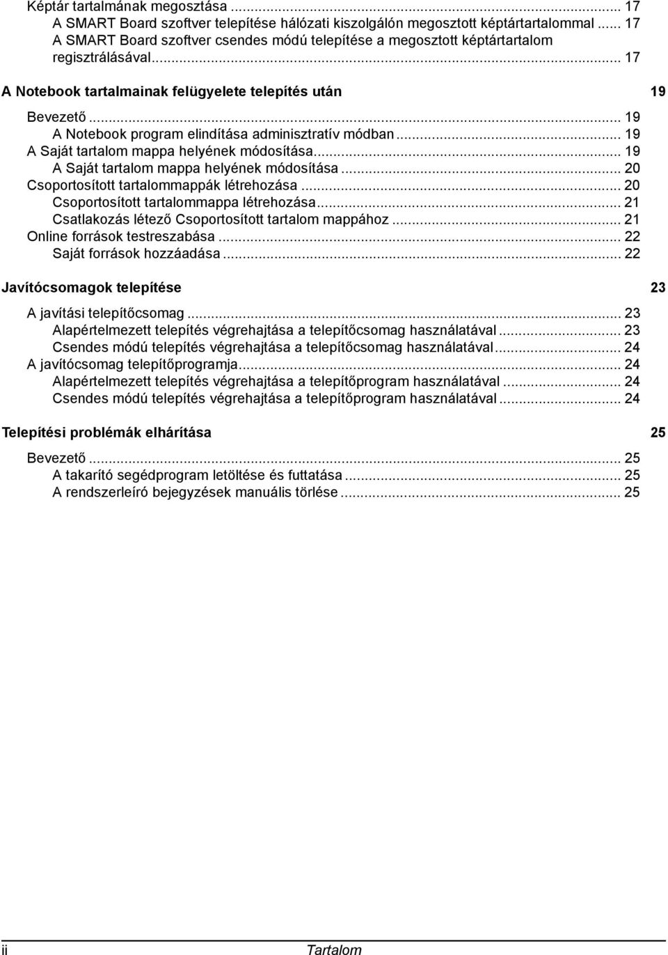 .. 19 A Notebook program elindítása adminisztratív módban... 19 A Saját tartalom mappa helyének módosítása... 19 A Saját tartalom mappa helyének módosítása... 20 Csoportosított tartalommappák létrehozása.