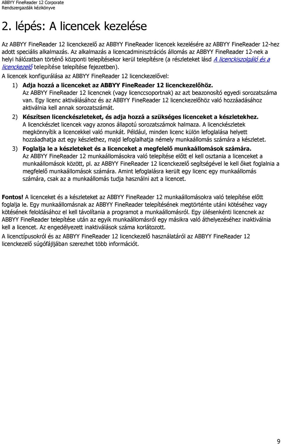 telepítése telepítése fejezetben). A licencek konfigurálása az ABBYY FineReader 12 licenckezelővel: 1) Adja hozzá a licenceket az ABBYY FineReader 12 licenckezelőhöz.