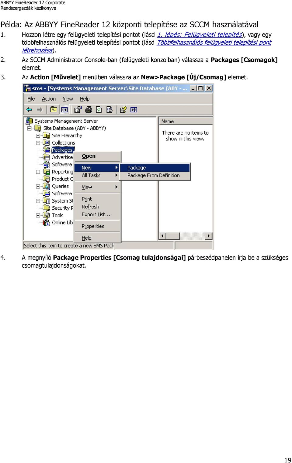 létrehozása). 2. Az SCCM Administrator Console-ban (felügyeleti konzolban) válassza a Packages [Csomagok] elemet. 3.