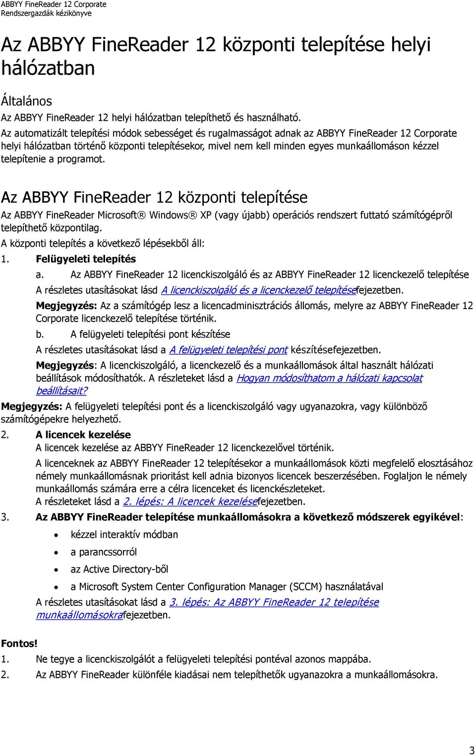 telepítenie a programot. Az ABBYY FineReader 12 központi telepítése Az ABBYY FineReader Microsoft Windows XP (vagy újabb) operációs rendszert futtató számítógépről telepíthető központilag.