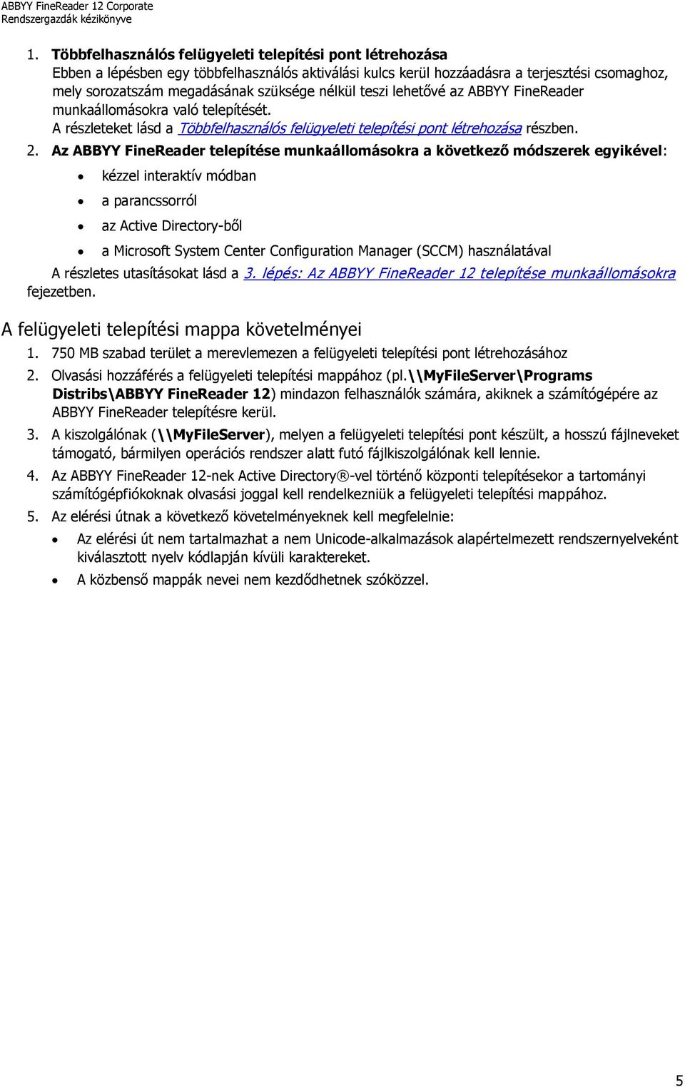 Az ABBYY FineReader telepítése munkaállomásokra a következő módszerek egyikével: kézzel interaktív módban a parancssorról az Active Directory-ből a Microsoft System Center Configuration Manager