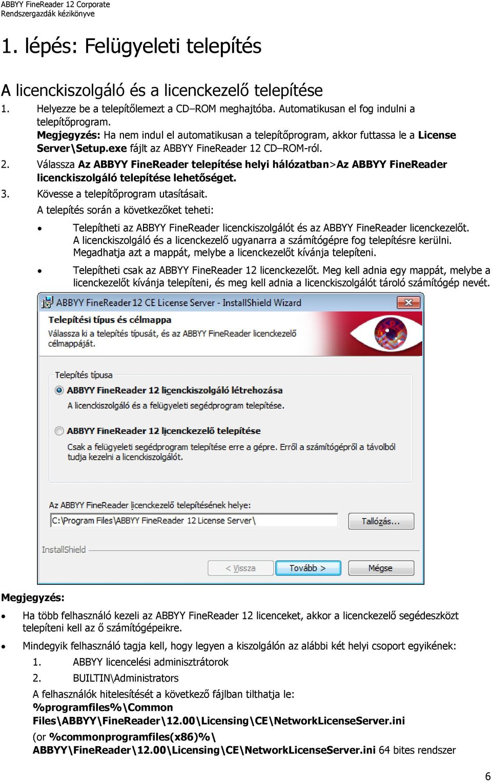 Válassza Az ABBYY FineReader telepítése helyi hálózatban>az ABBYY FineReader licenckiszolgáló telepítése lehetőséget. 3. Kövesse a telepítőprogram utasításait.