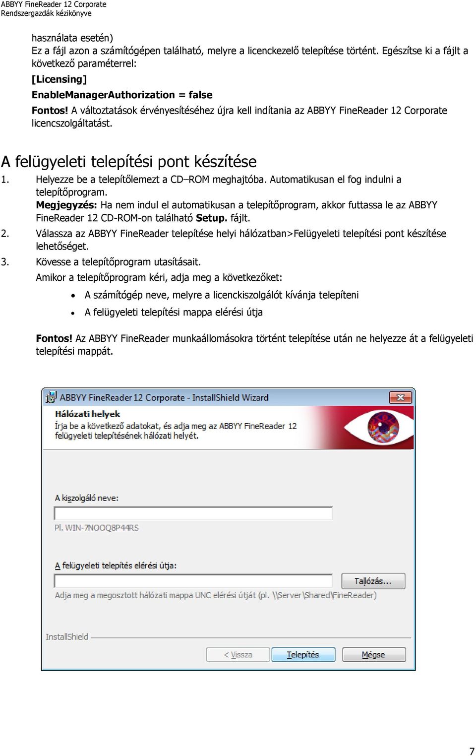 A változtatások érvényesítéséhez újra kell indítania az ABBYY FineReader 12 Corporate licencszolgáltatást. A felügyeleti telepítési pont készítése 1. Helyezze be a telepítőlemezt a CD ROM meghajtóba.