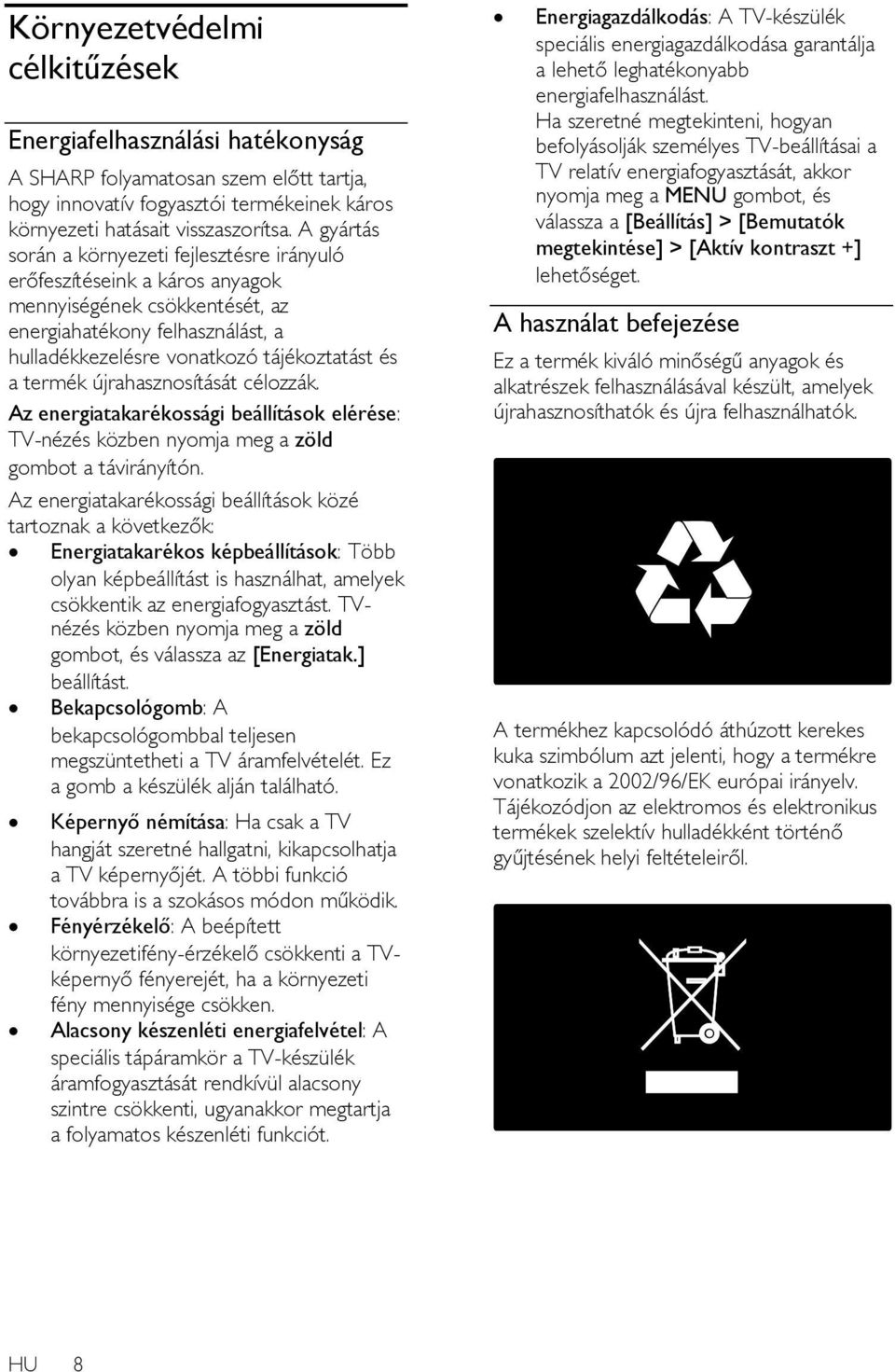 termék újrahasznosítását célozzák. Az energiatakarékossági beállítások elérése: TV-nézés közben nyomja meg a zöld gombot a távirányítón.