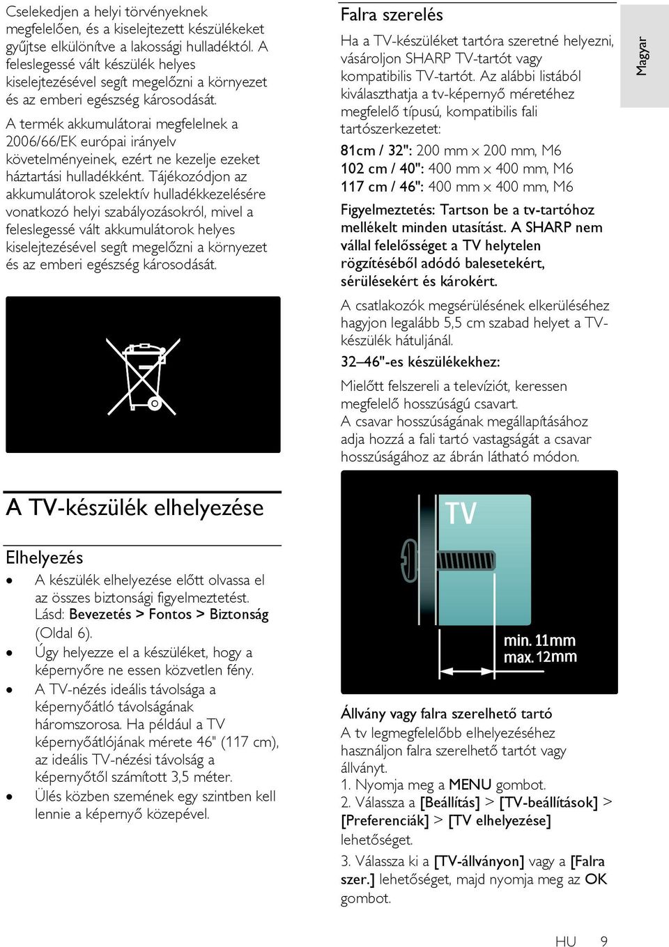 A termék akkumulátorai megfelelnek a 2006/66/EK európai irányelv követelményeinek, ezért ne kezelje ezeket háztartási hulladékként.