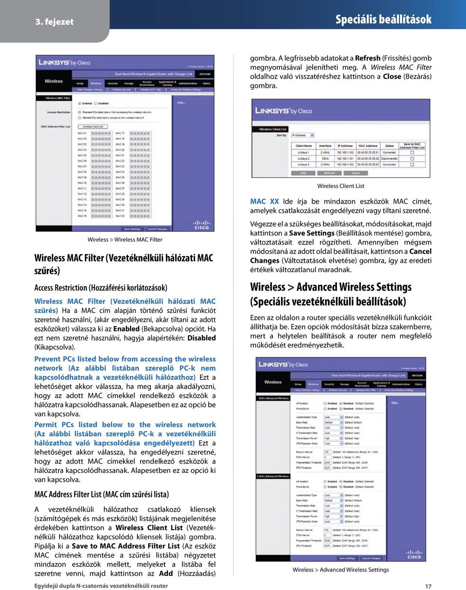 Wireless Client List Wireless > Wireless MAC Filter Wireless MAC Filter (Vezetéknélküli hálózati MAC szűrés) Access Restriction (Hozzáférési korlátozások) Wireless MAC Filter (Vezetéknélküli hálózati