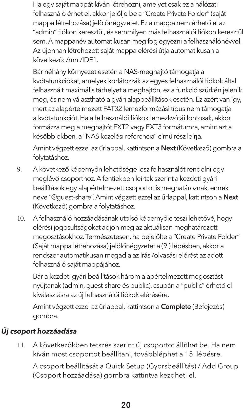 Az újonnan létrehozott saját mappa elérési útja automatikusan a következő: /mnt/ide1.