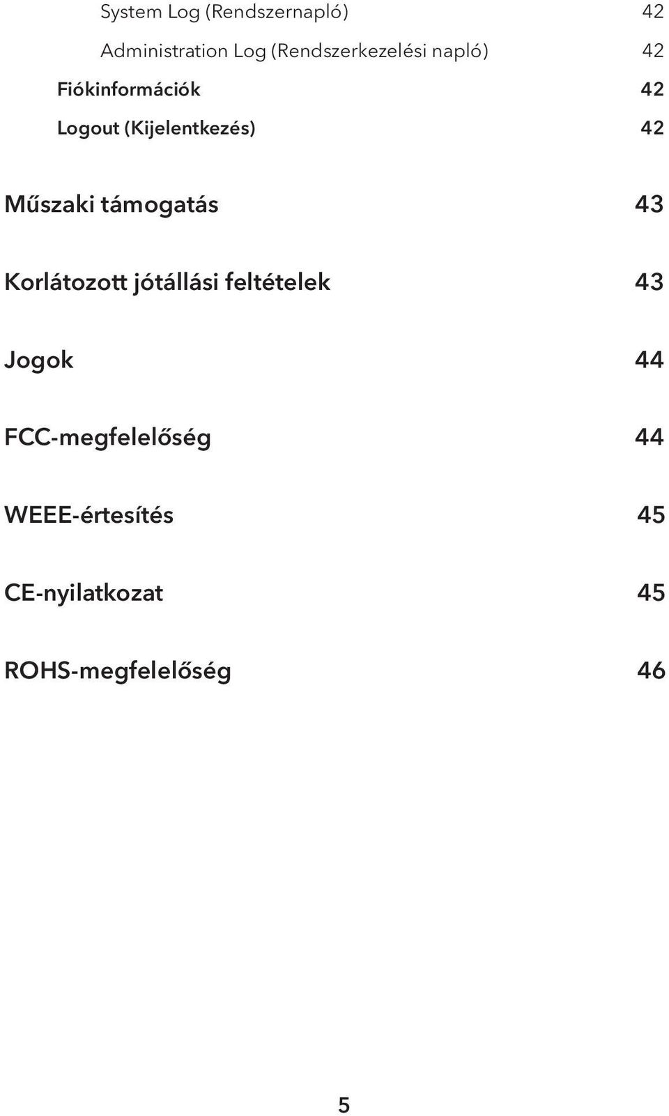 támogatás 43 Korlátozott jótállási feltételek 43 Jogok 44