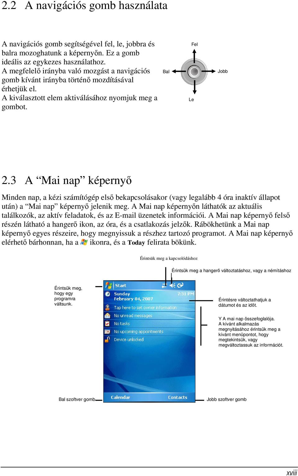 3 A Mai nap képernyő Minden nap, a kézi számítógép első bekapcsolásakor (vagy legalább 4 óra inaktív állapot után) a Mai nap képernyő jelenik meg.