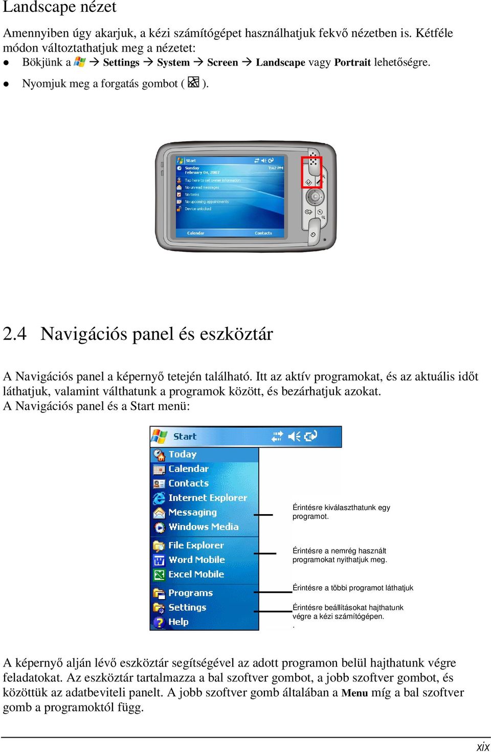 4 Navigációs panel és eszköztár A Navigációs panel a képernyő tetején található. Itt az aktív programokat, és az aktuális időt láthatjuk, valamint válthatunk a programok között, és bezárhatjuk azokat.