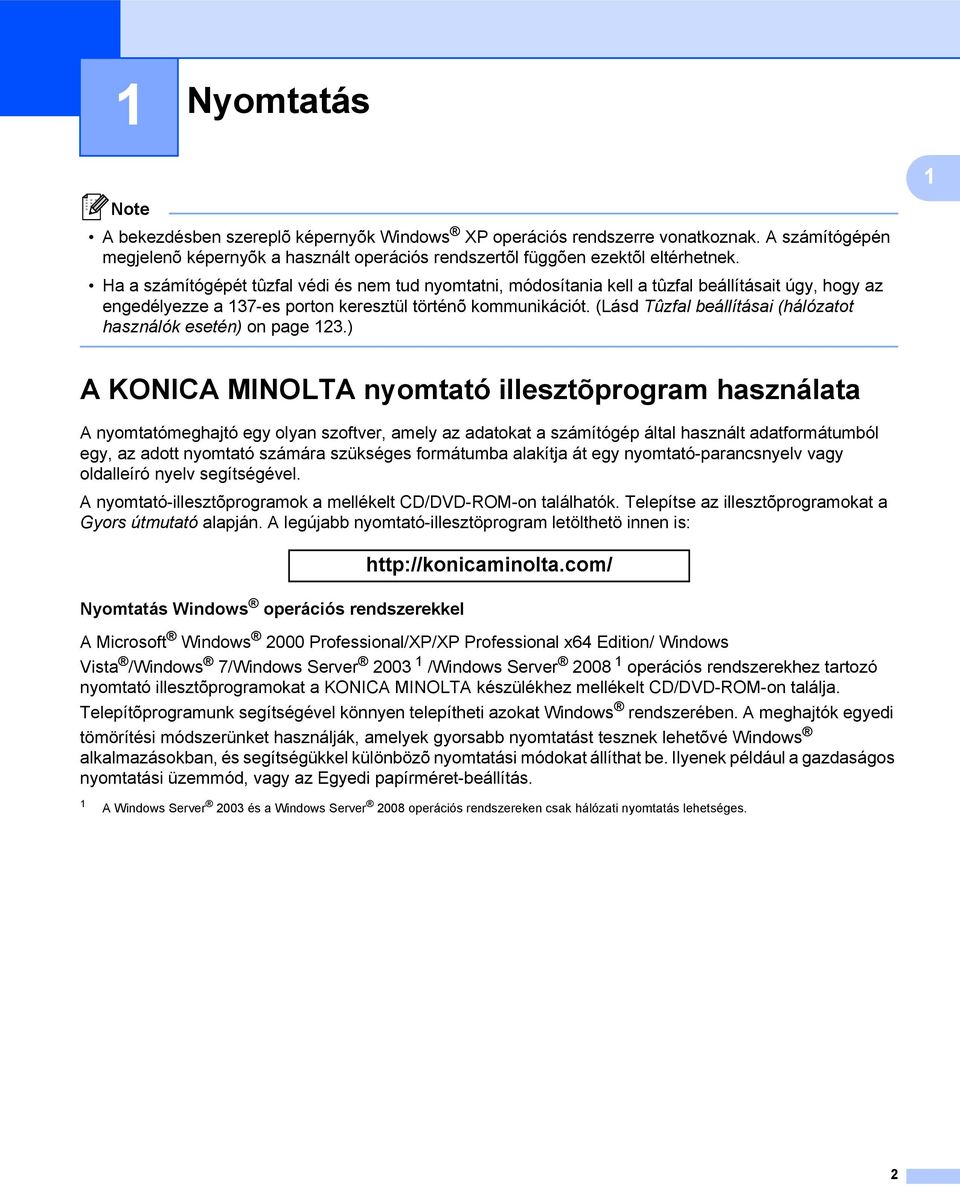 (Lásd Tûzfal beállításai (hálózatot használók esetén) on page 123.