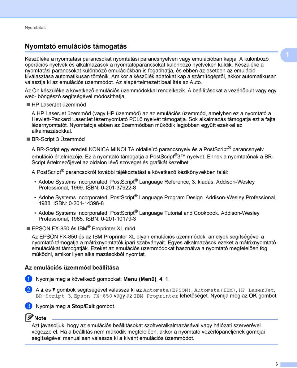 Készüléke a nyomtatási parancsokat különbözõ emulációkban is fogadhatja, és ebben az esetben az emuláció kiválasztása automatikusan történik.