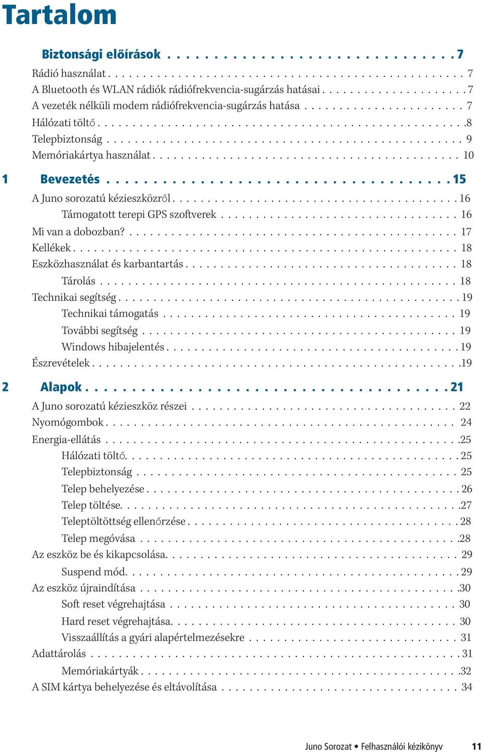 .................................................. 9 Memóriakártya használat............................................ 10 1 Bevezetés..................................... 15 A Juno sorozatú kézieszközről.