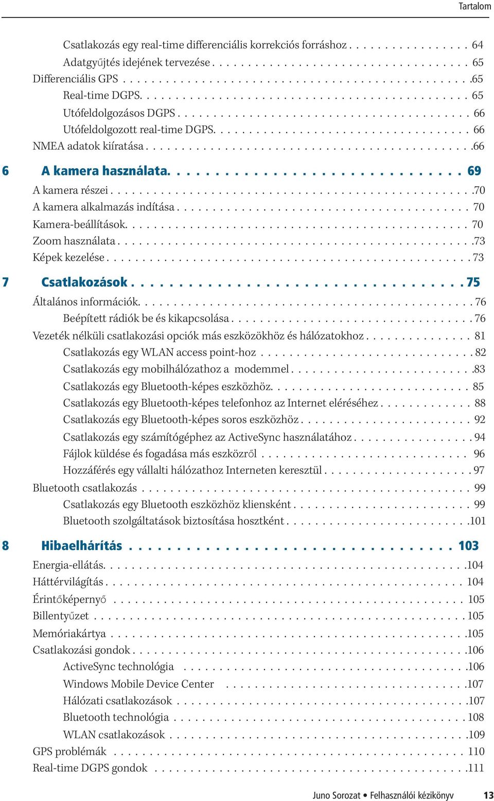 .............................................66 6 A kamera használata............................... 69 A kamera részei...................................................70 A kamera alkalmazás indítása.