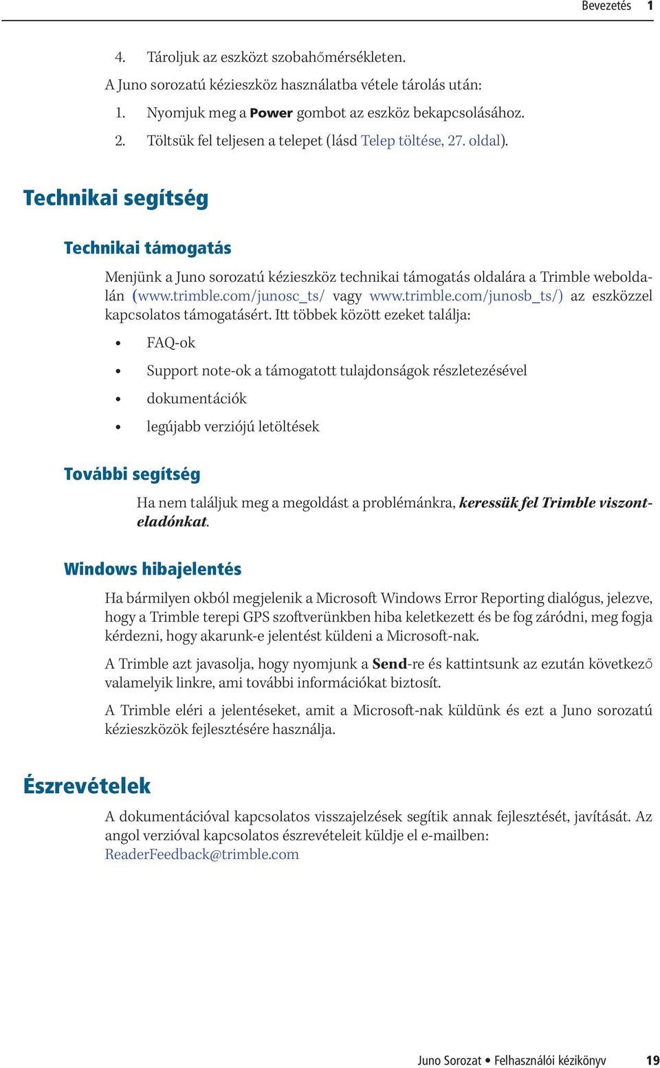 trimble.com/junosc_ts/ vagy www.trimble.com/junosb_ts/) az eszközzel kapcsolatos támogatásért.