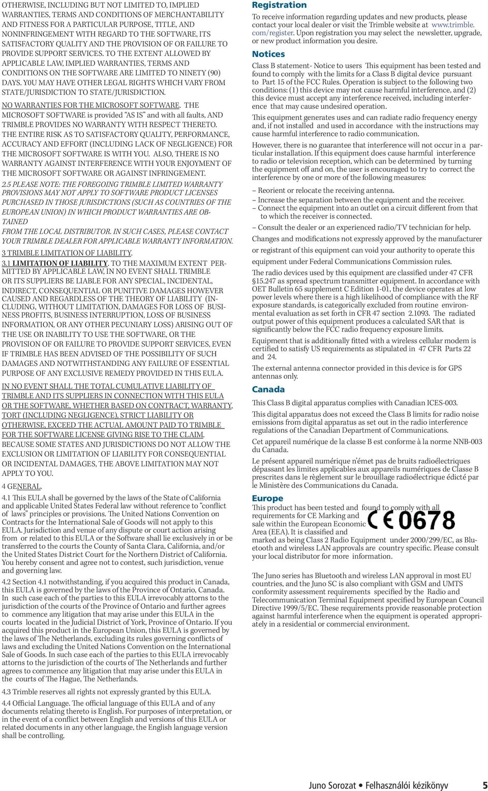 TO THE EXTENT ALLOWED BY APPLICABLE LAW, IMPLIED WARRANTIES, TERMS AND CONDITIONS ON THE SOFTWARE ARE LIMITED TO NINETY (90) DAYS.