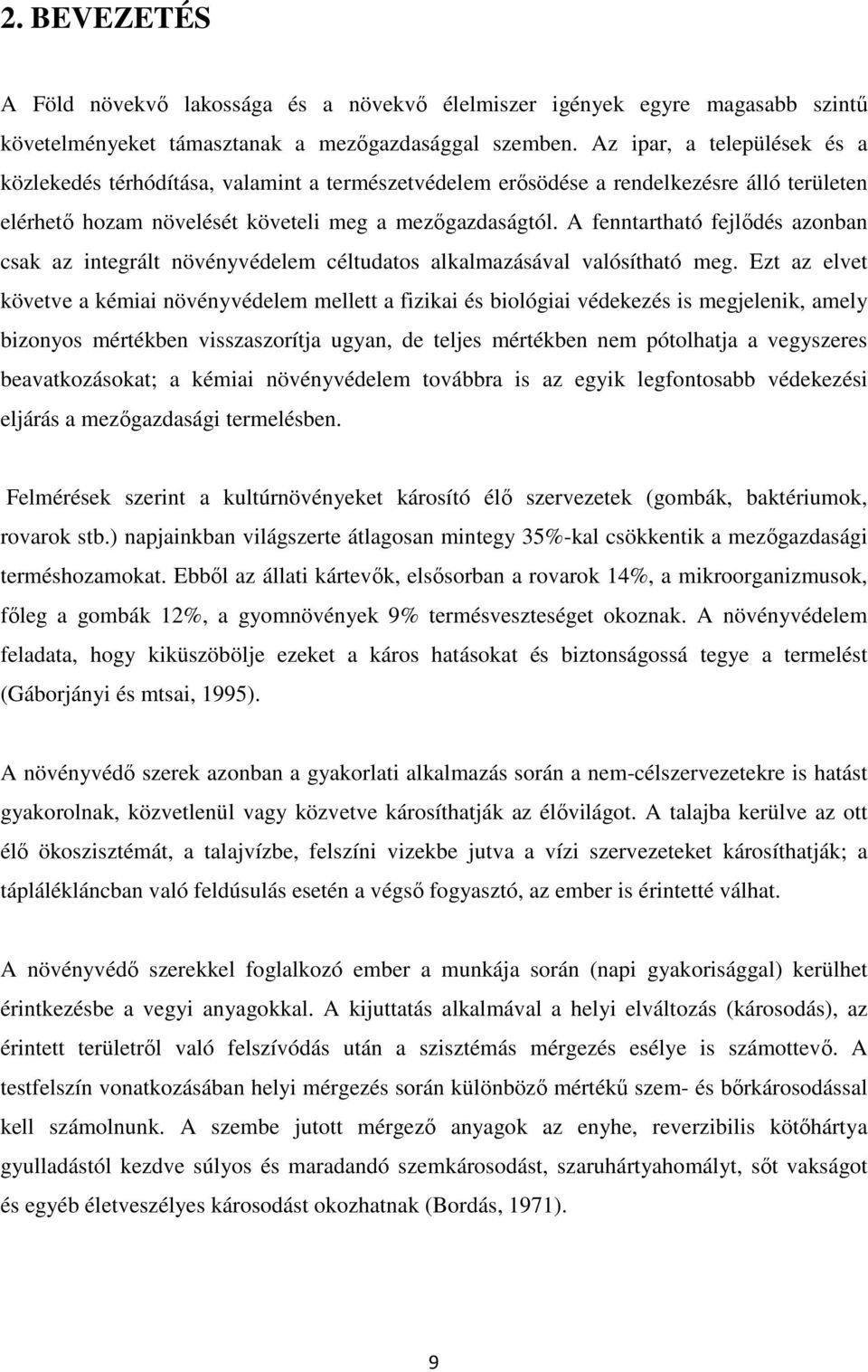 A fenntartható fejlődés azonban csak az integrált növényvédelem céltudatos alkalmazásával valósítható meg.