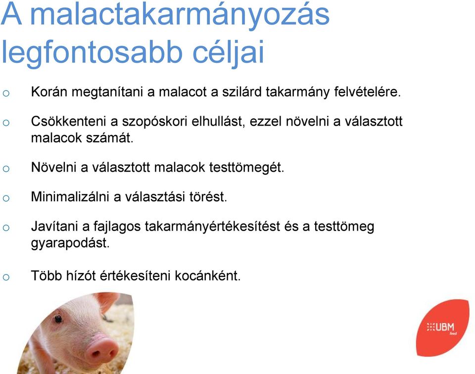 Növelni a választtt malack testtömegét. Minimalizálni a választási törést.