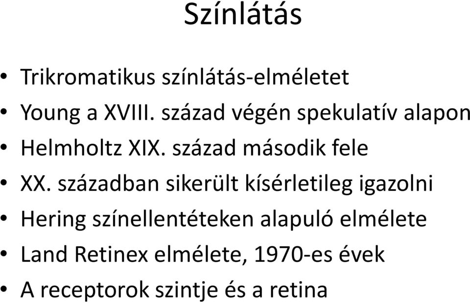 században sikerült kísérletileg igazolni Hering színellentéteken