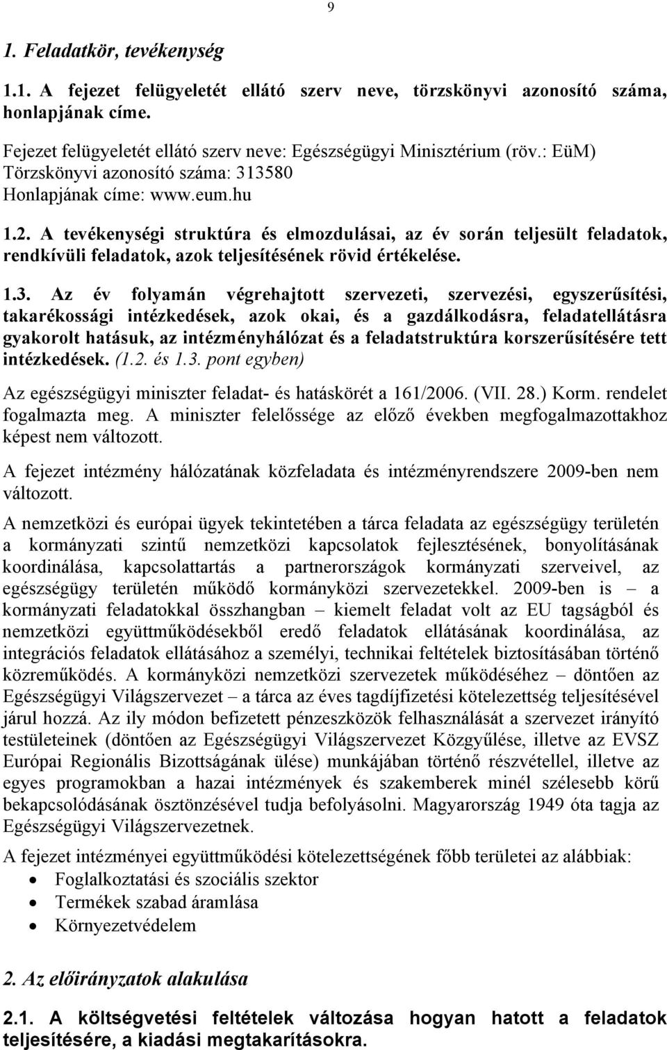 A tevékenységi struktúra és elmozdulásai, az év során teljesült feladatok, rendkívüli feladatok, azok teljesítésének rövid értékelése. 1.3.