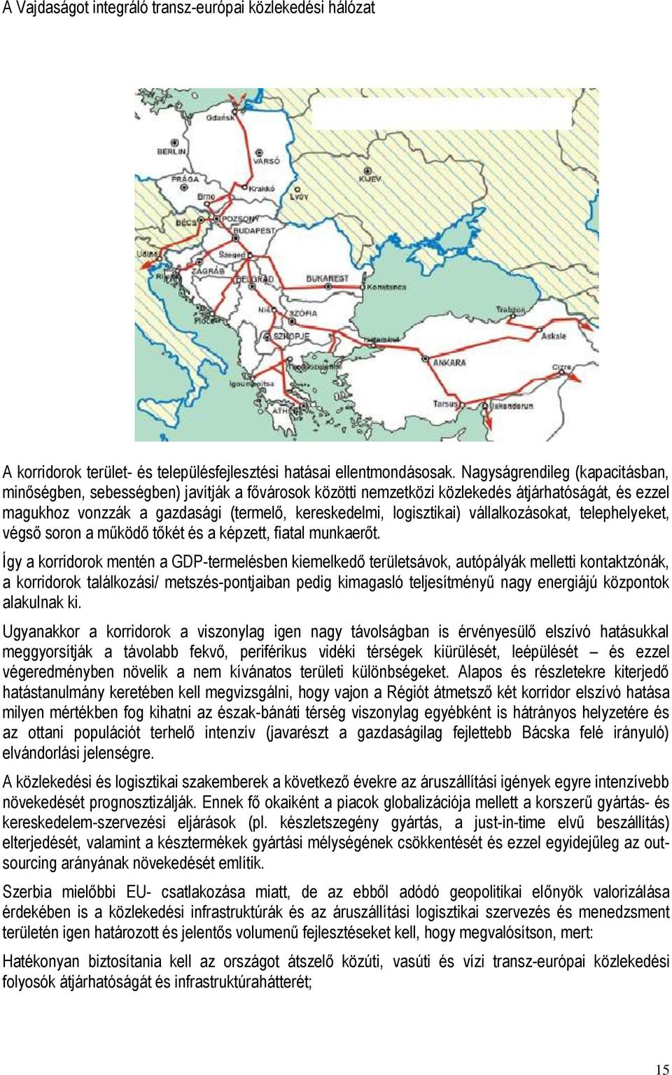 vállalkozásokat, telephelyeket, végső soron a működő tőkét és a képzett, fiatal munkaerőt.