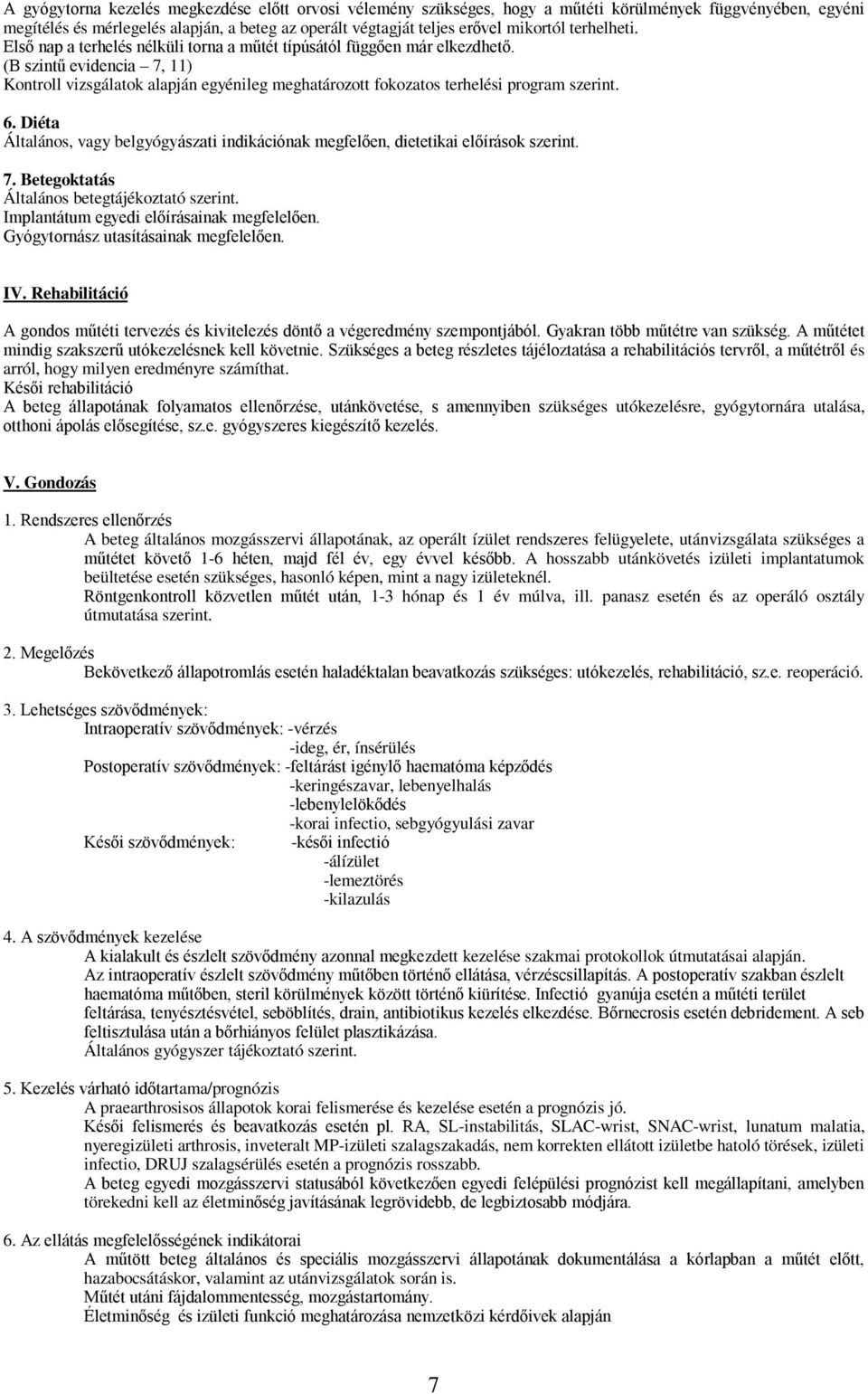 (B szintű evidencia 7, 11) Kontroll vizsgálatok alapján egyénileg meghatározott fokozatos terhelési program szerint. 6.