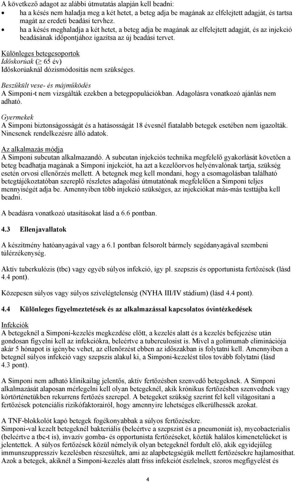 Különleges betegcsoportok Időskorúak ( 65 év) Időskorúaknál dózismódosítás nem szükséges. Beszűkült vese- és májműködés A Simponi-t nem vizsgálták ezekben a betegpopulációkban.